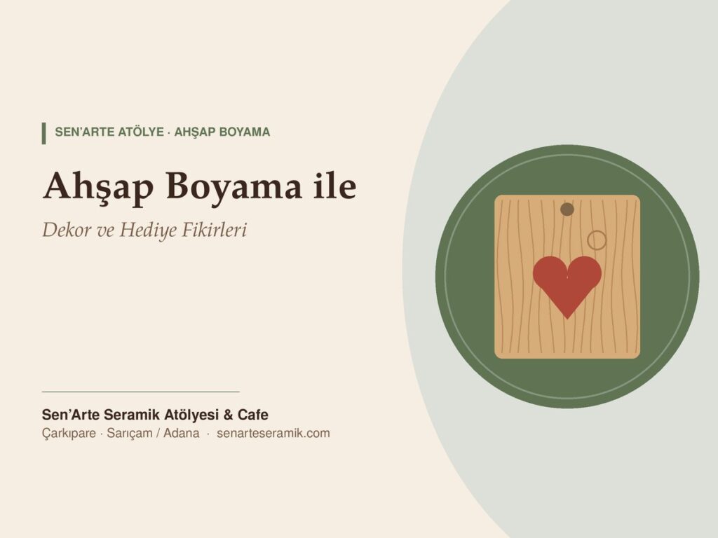 Ahşap Boyama ile Kişiye Özel Dekor ve Hediye Fikirleri – Sen’Arte Seramik Atölyesi, Sarıçam / Adana