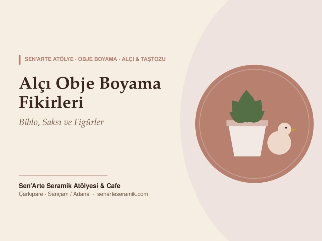 Alçı Obje Boyama Fikirleri: Biblo, Saksı ve Figürlerle Ev Dekorasyonu – Sen’Arte Seramik Atölyesi, Sarıçam / Adana