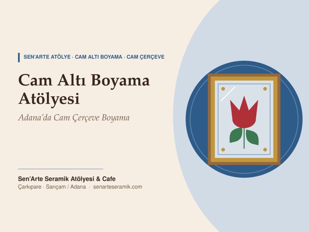 Cam altı boyama atölyesi – cam çerçeve boyama, Sen’Arte Seramik Atölyesi Sarıçam / Adana