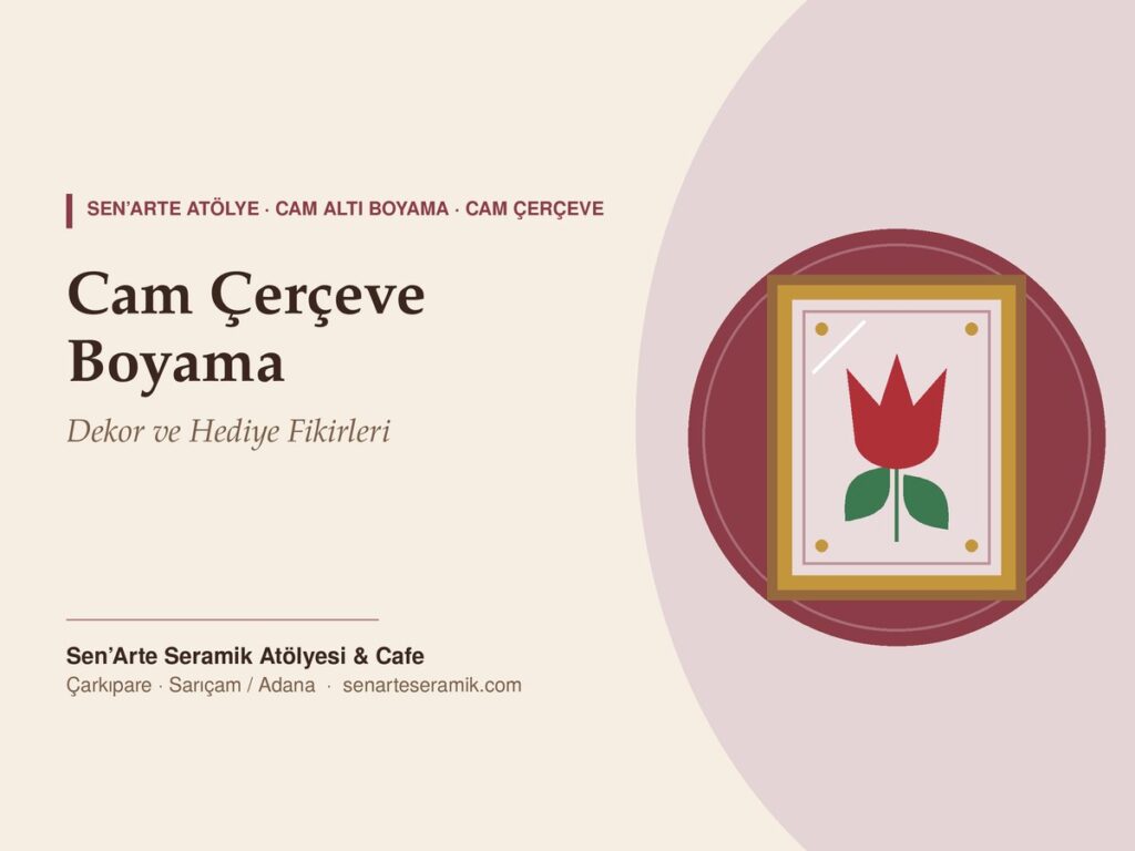 Evinize Işık Katan Dekor: Cam Çerçeve Boyama ile Dekor ve Hediye Fikirleri – Sen’Arte Seramik Atölyesi, Sarıçam / Adana